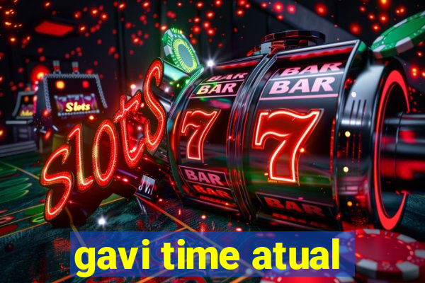 gavi time atual